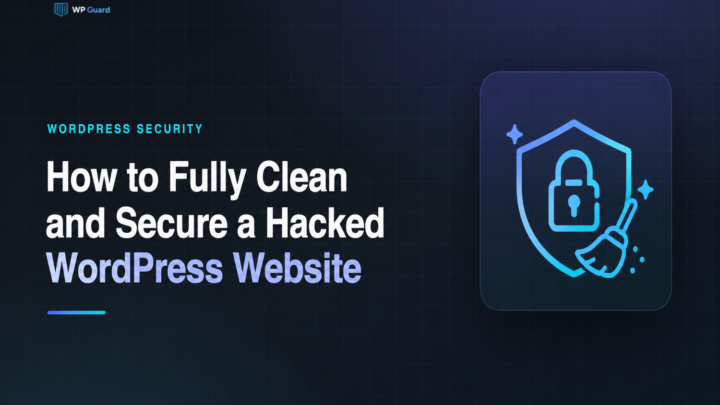 How to Fully Clean and Secure a Hacked WordPress Website